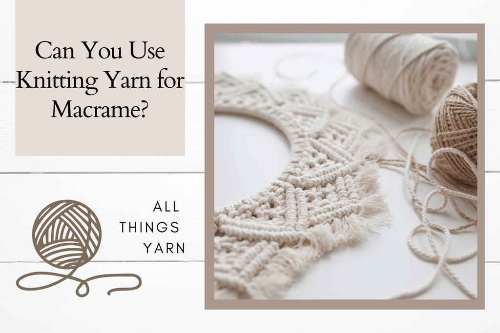 Can You Use Knitting Yarn for Macrame?