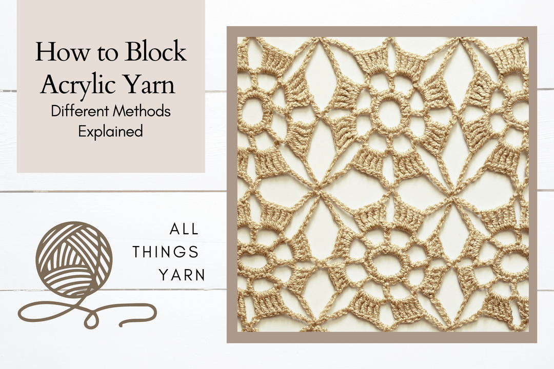 How to Block Acrylic Yarn - Different Methods Explained